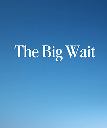 The Big Wait